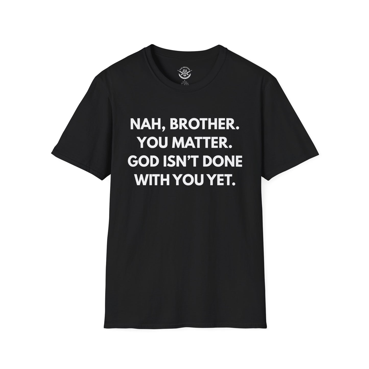 Nah, brother. You matter. - T-Shirt